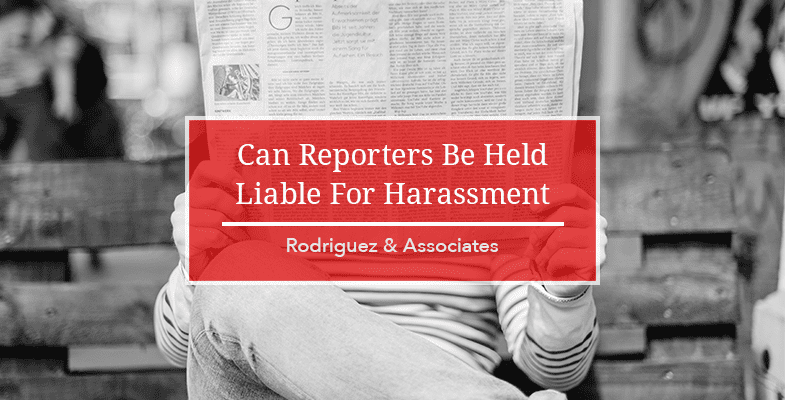 Can Reporters Be Held Liable For Harassment