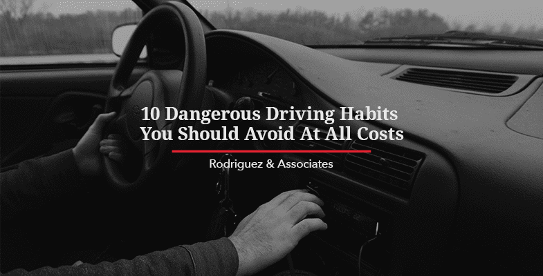 10 Dangerous Driving Habits You Should Avoid At All Costs