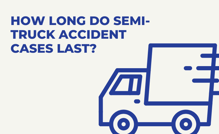 How Long Do Semi-Truck Accident Cases Last