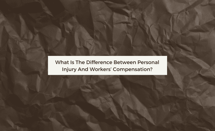 What Is The Difference Between Personal Injury And Workers’ Compensation