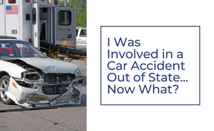I was involved in a car accident out of state now what