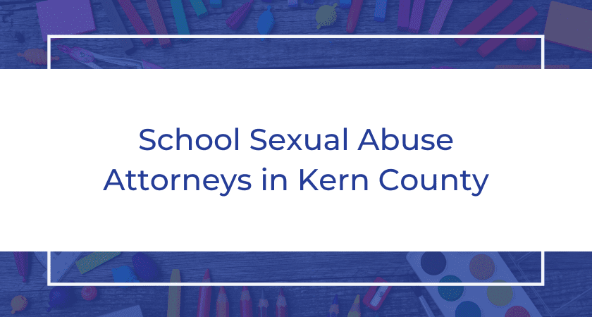 School Sexual Abuse Attorneys in Kern County