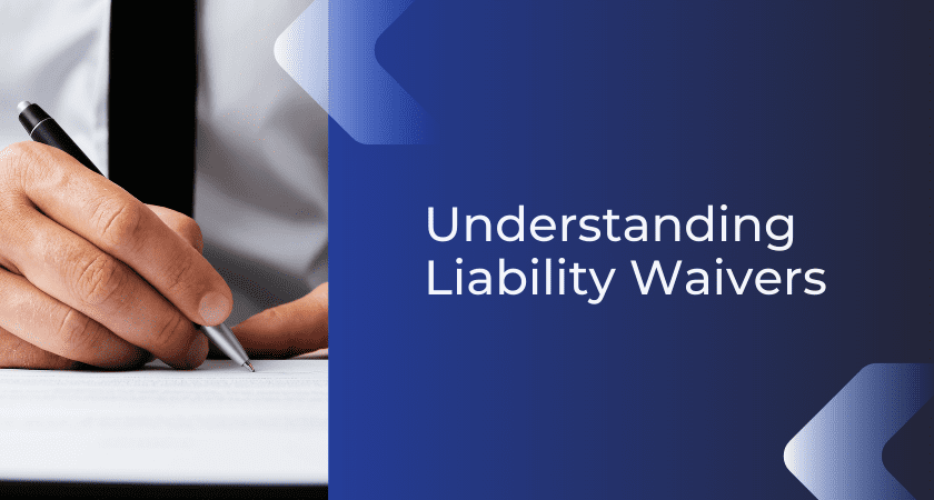 Understanding Liability Waivers