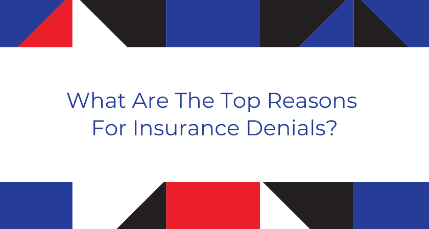 What Are The Top Reasons For Insurance Denials