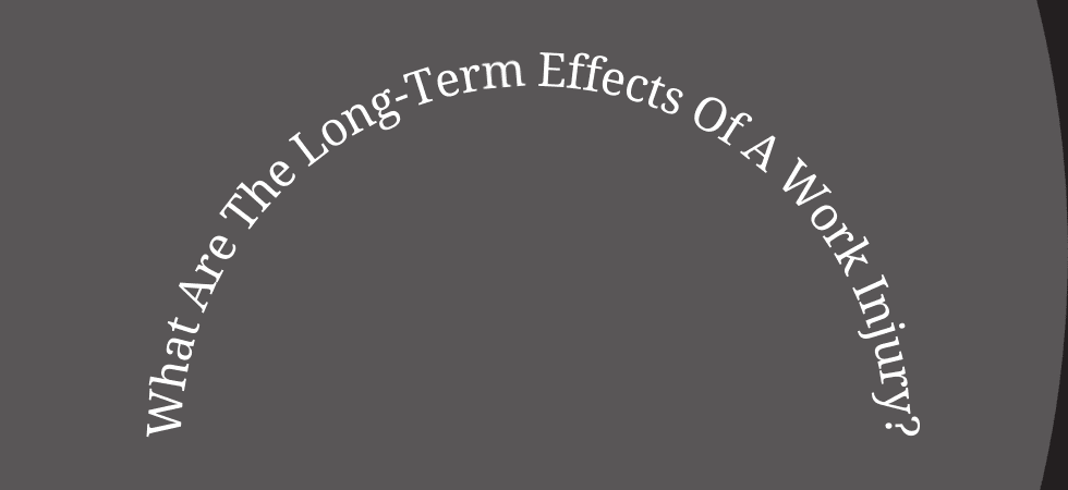 What Are The Long-Term Effects Of A Work Injury