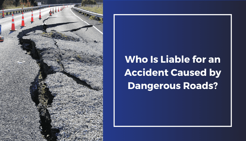 Who Is Liable for an Accident Caused by Dangerous Roads