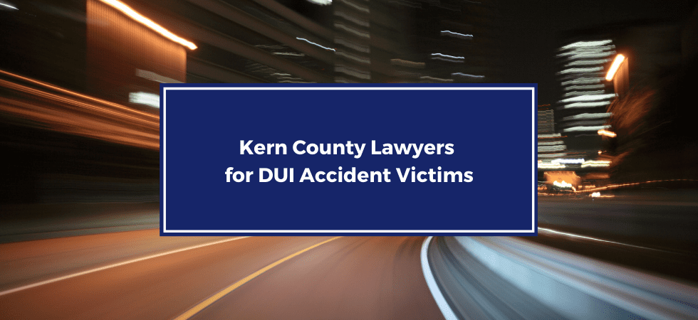 Kern County Lawyers for DUI Accident Victims
