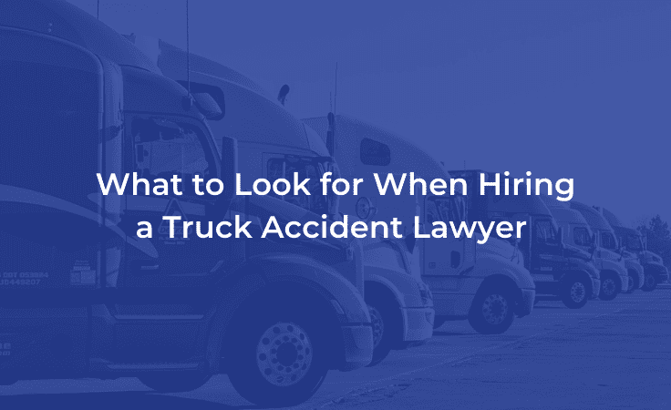 What to Look for When Hiring a Truck Accident Lawyer