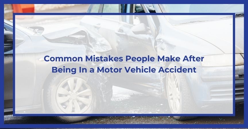 common mistakes people make after being in a motor vehicle accident