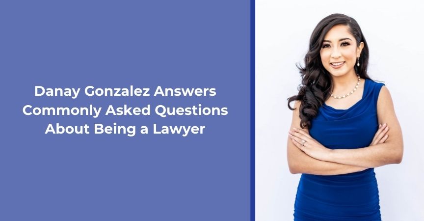 danay gonzalez answers commonly asked questions about being a lawyer