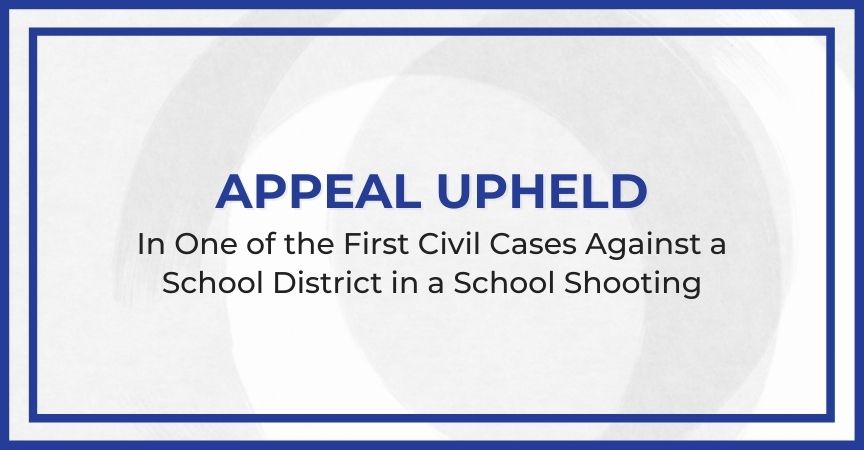 Appeal Upheld In One of the First Civil Cases Against a School District in a School Shooting