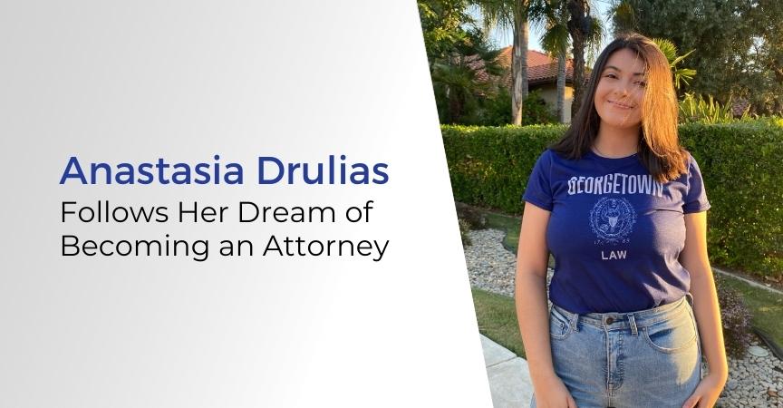 Anastasia Drulias Follows Her Dream of Becoming an Attorney