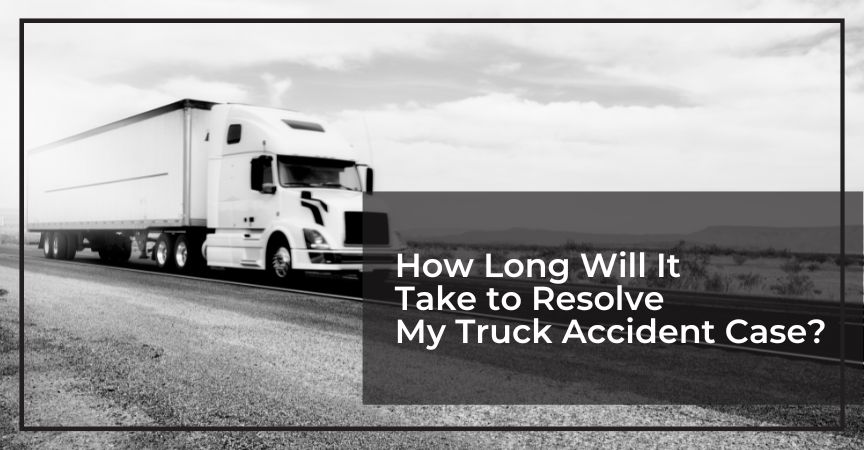 how long will it take to resolve my truck accident case