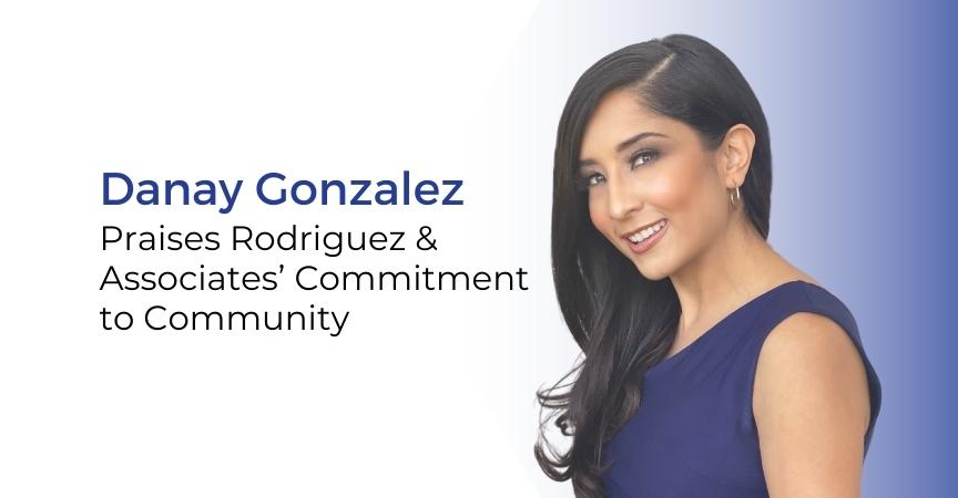 danay gonzalez praises rodriguez and associates commitment to community