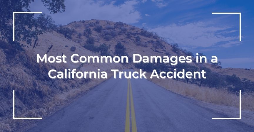 Most Common Damages in a California Truck Accident