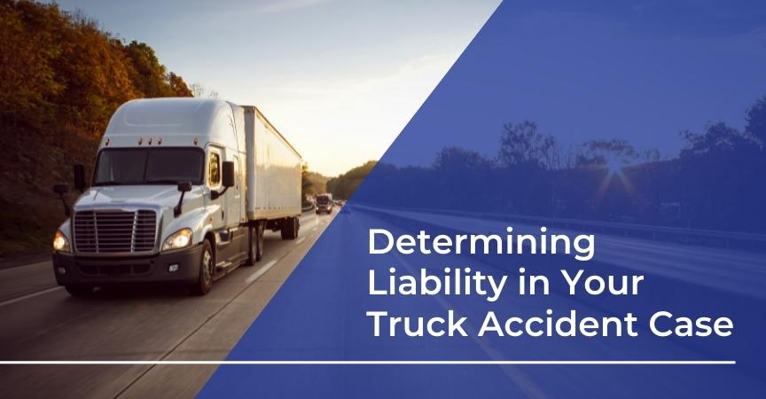 determining liability in your truck accident case
