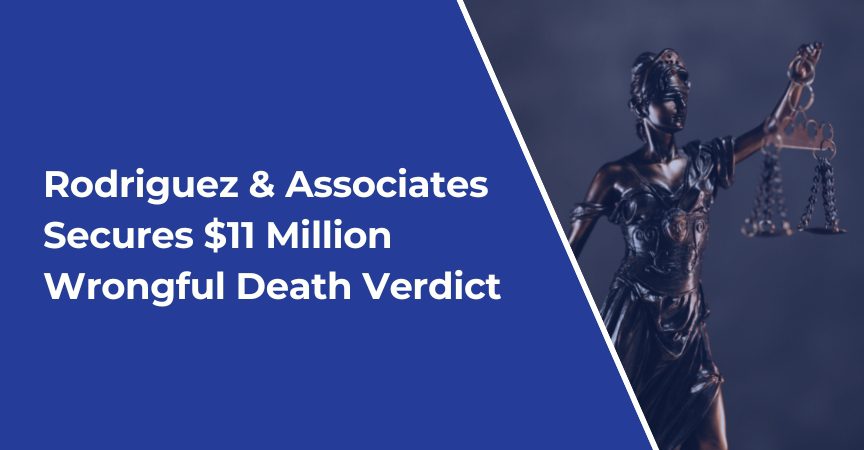 rodriguez and associates secures 11 million wrongful death verdict