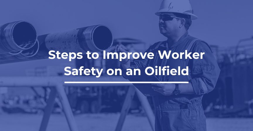 Steps to Improve Worker Safety on an Oilfield