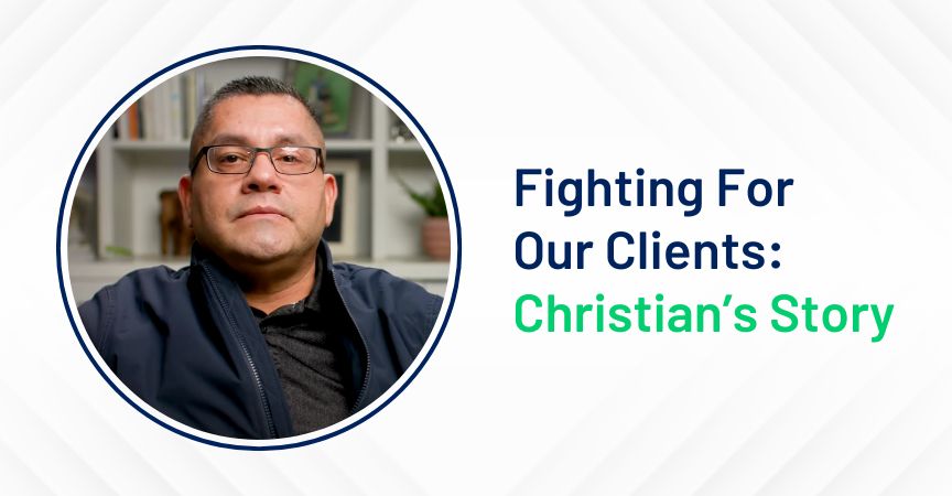 Fighting For Our Clients: Christian’s Story