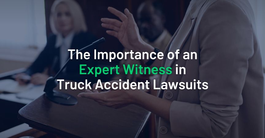 The Importance of an Expert Witness in Truck Accident Lawsuits