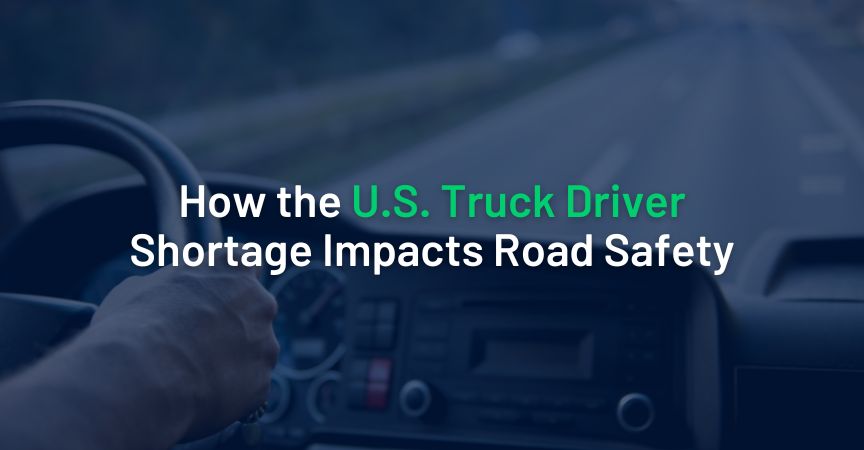 How the U.S. Truck Driver Shortage Impacts Road Safety