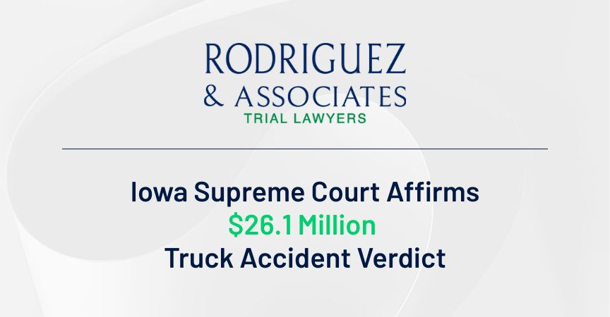 Iowa Supreme Court Affirms $26.1 Million Truck Accident Verdict Secured by Rodriguez & Associates