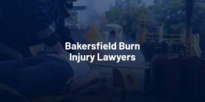 Bakersfield Burn Injury Lawyers